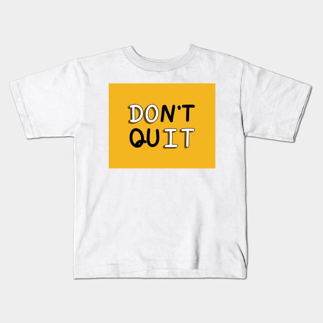 An inspirational handwritten quote, don't quit and do it. Self confidence, improvement, encouragement, success personality concept. Kids T-Shirt by Nalidsa